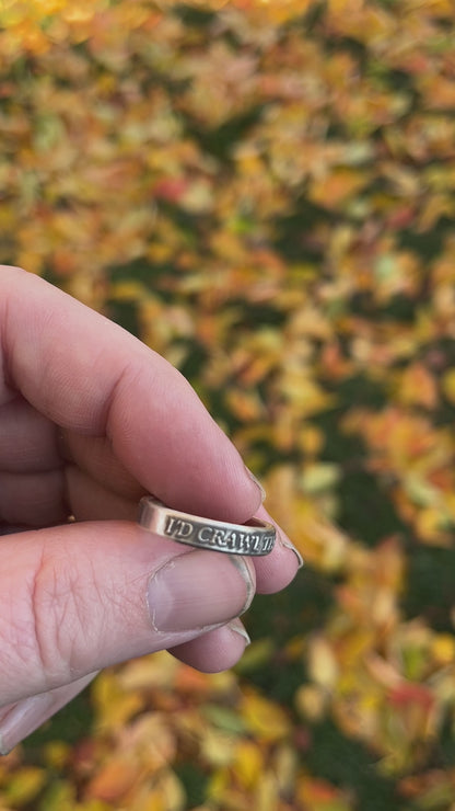 I'd Crawl Through Fire for You Ring Sterling Silver Band